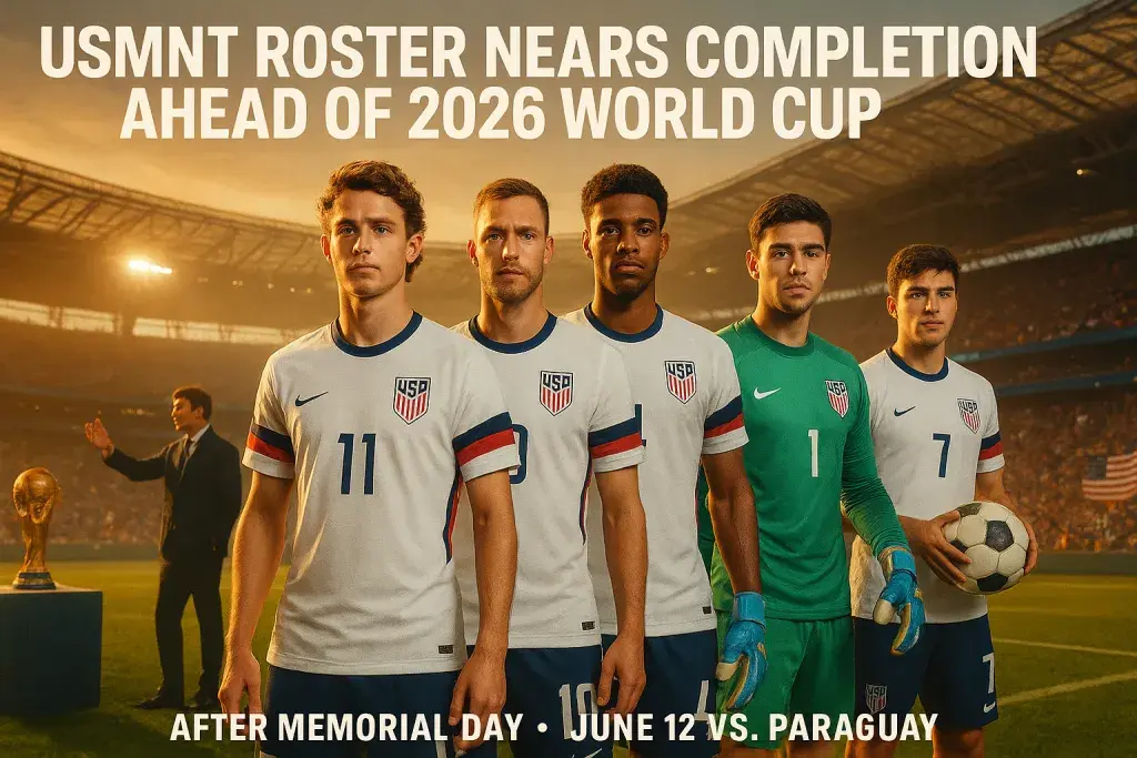USMNT roster nears completion ahead of 2026 World Cup